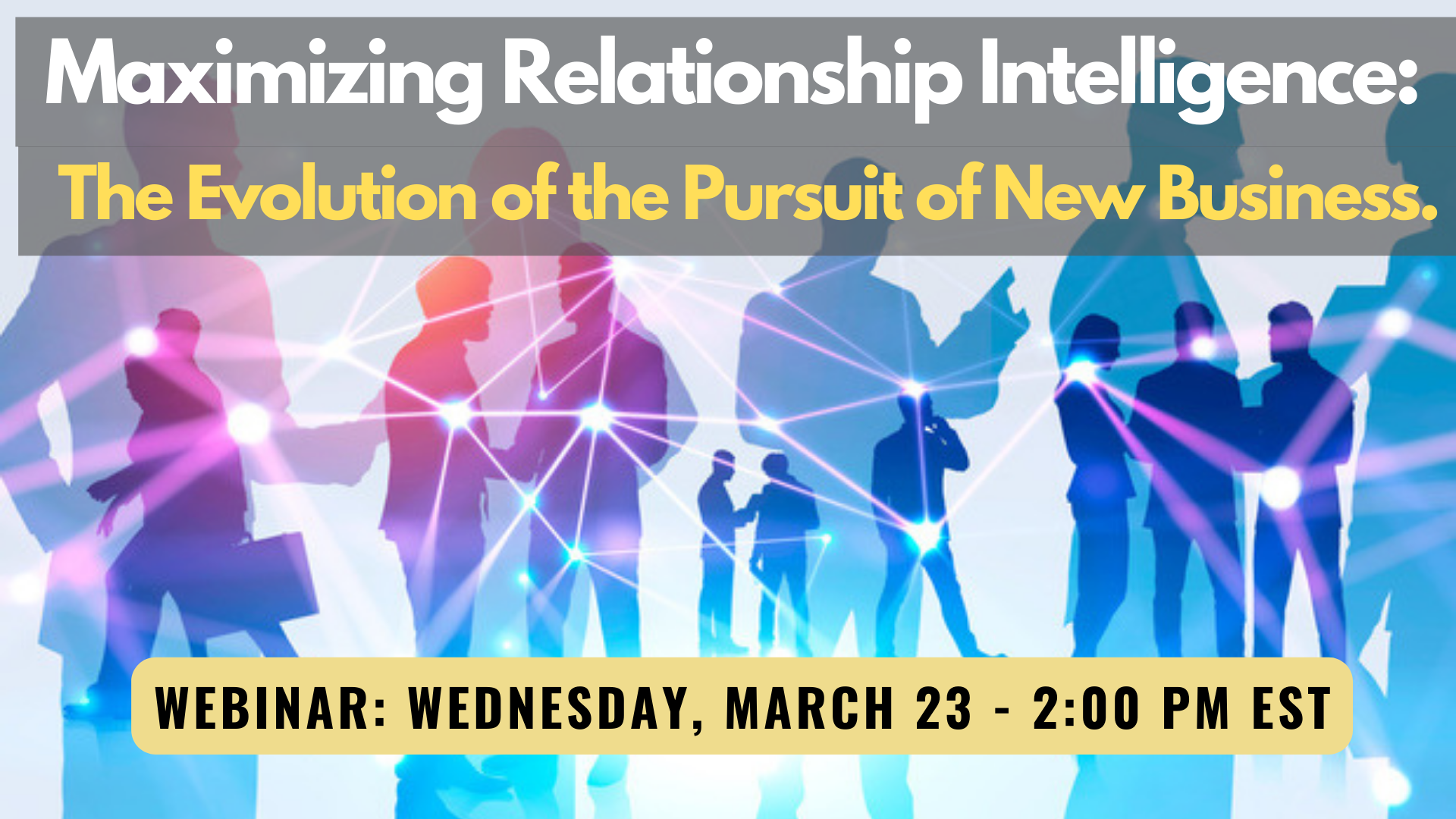 Maximizing Relationship Intelligence: The Evolution of the Pursuit of New Business