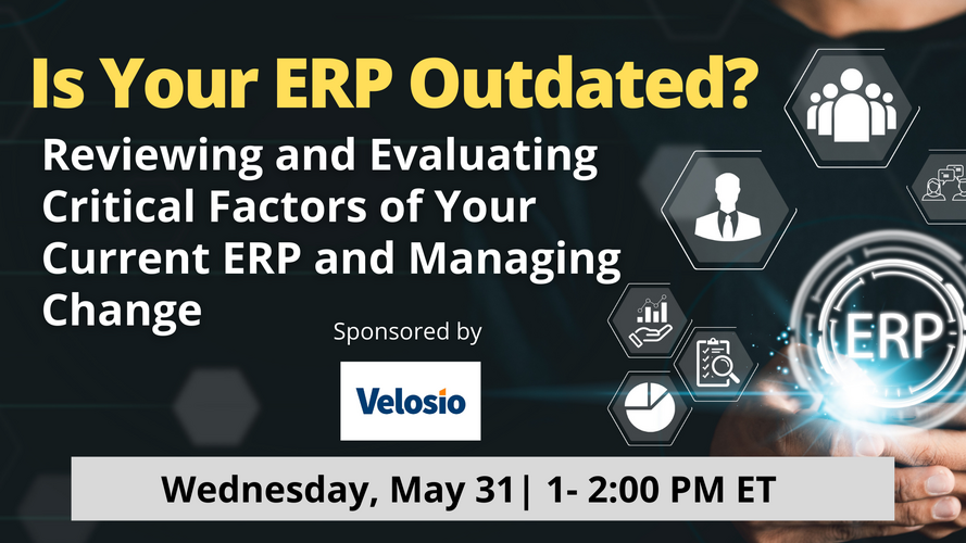 Webinar: Is Your ERP Outdated? – Reviewing and Evaluating Critical Factors of Your Current ERP and Managing Change